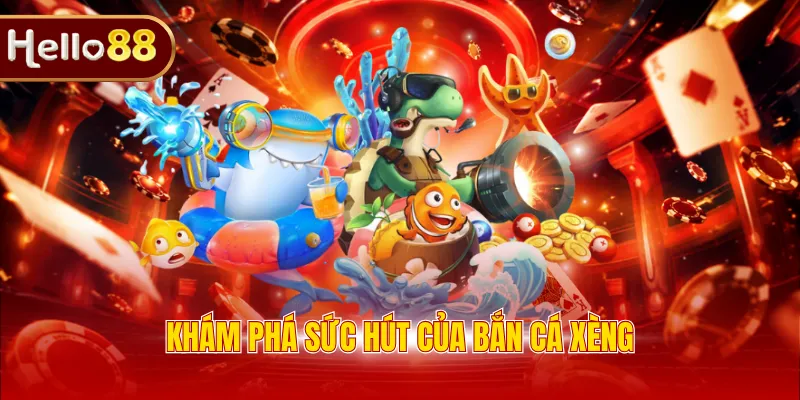 Khám phá sức hút của bắn cá xèng