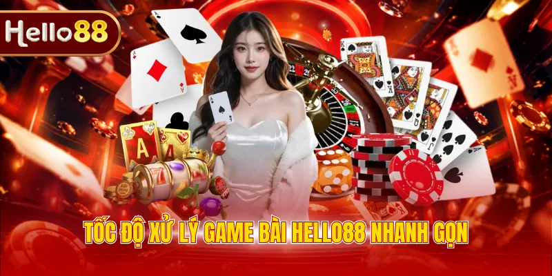 Tốc độ xử lý game bài HELLO88 nhanh gọn